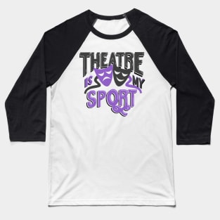 Theatre Is My Sport Lettering Baseball T-Shirt